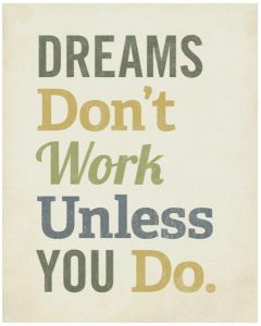 Dreams Don't Work Unless You Do